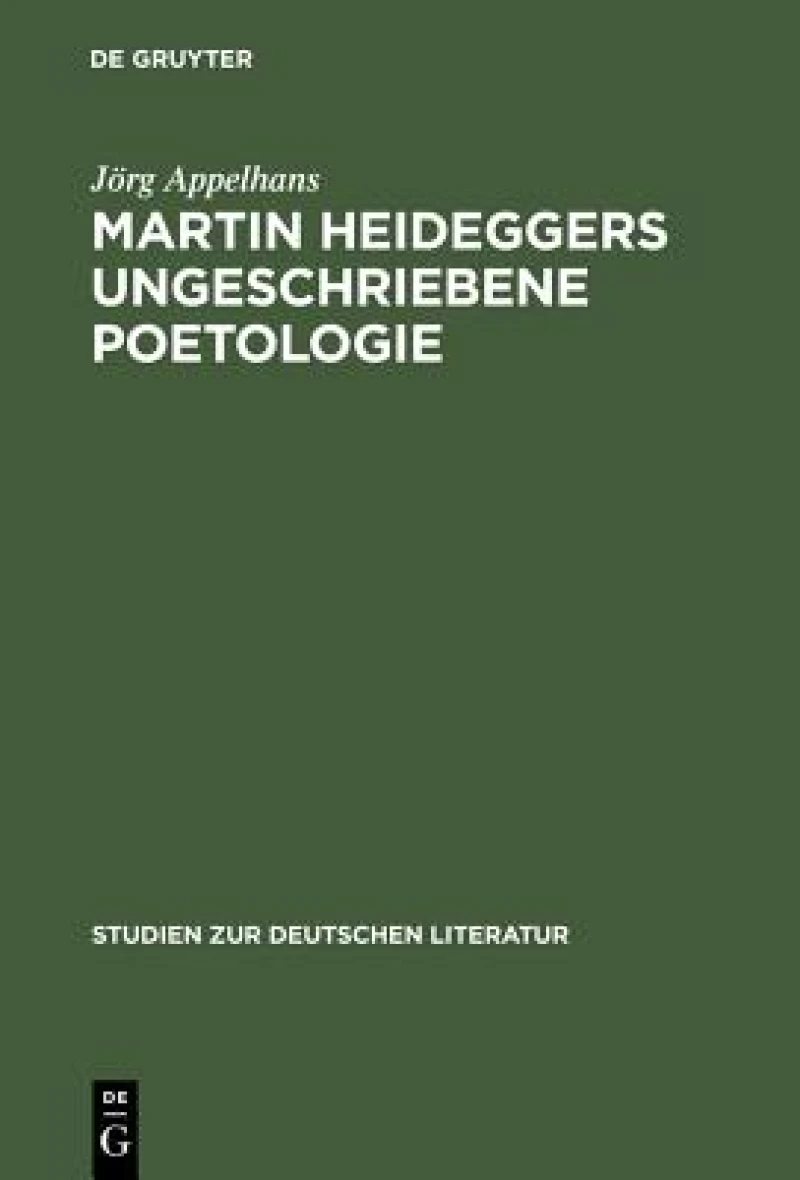 Martin Heideggers Ungeschriebene Poetologie