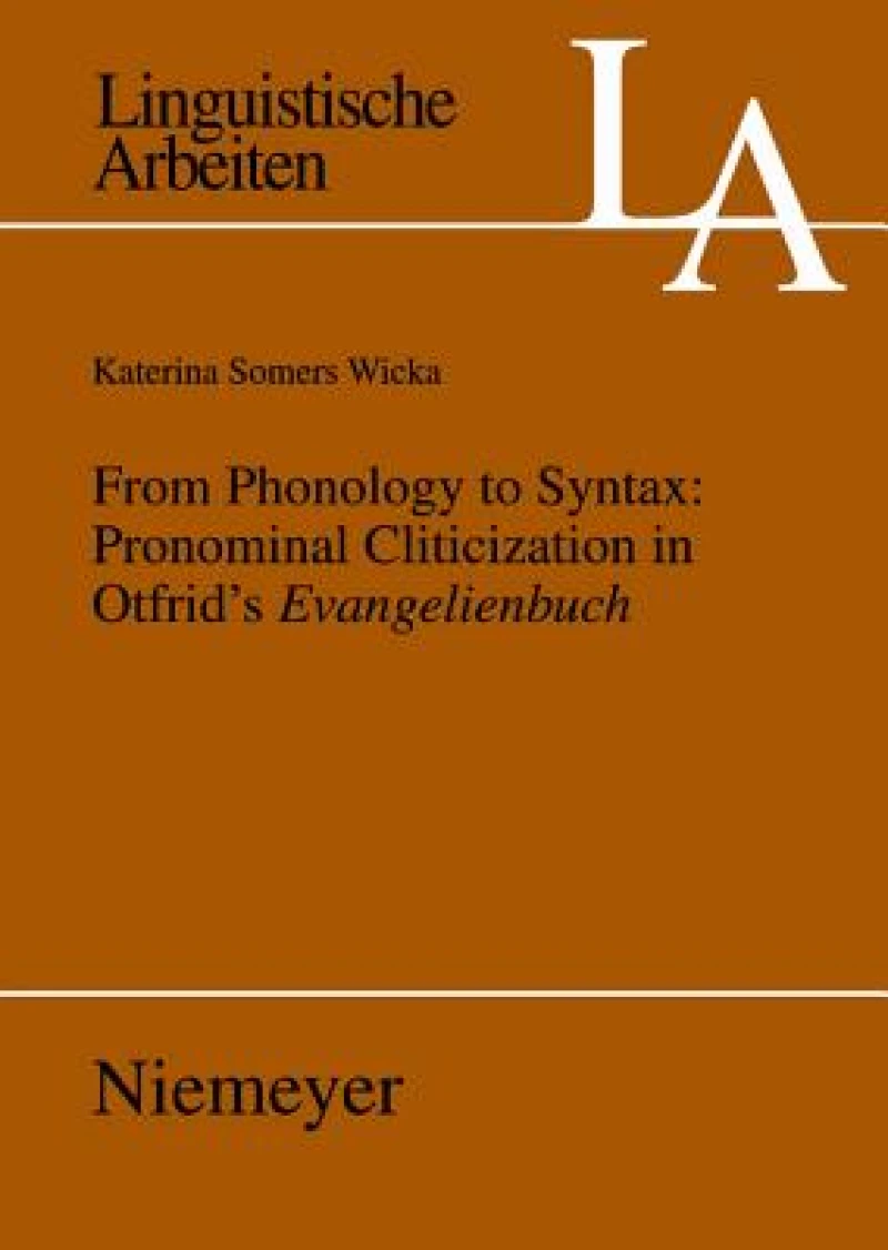 From Phonology to Syntax: Pronominal Cliticization in Otfrid''s Evangelienbuch