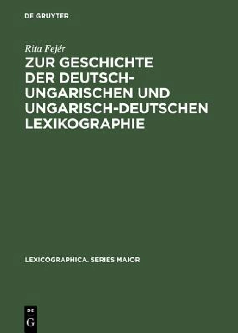 Zur Geschichte Der Deutsch-ungarischen Und Ungarisch-deutschen Lexikographie