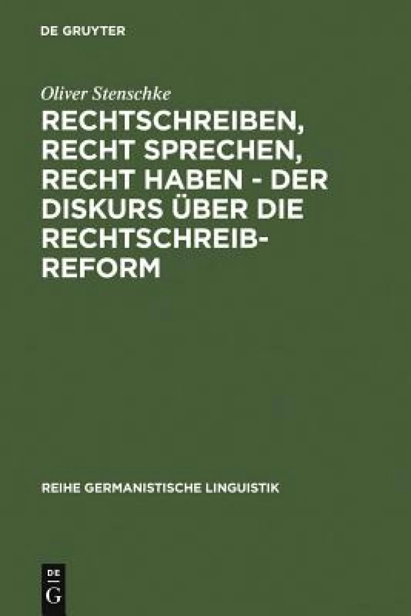 Rechtschreiben, Recht Sprechen, Recht Haben - Der Diskurs Über Die Rechtschreibreform