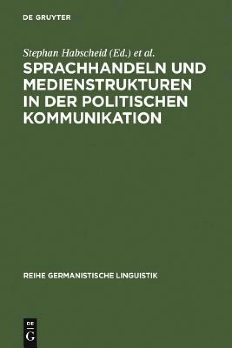 Sprachhandeln Und Medienstrukturen in Der Politischen Kommunikation