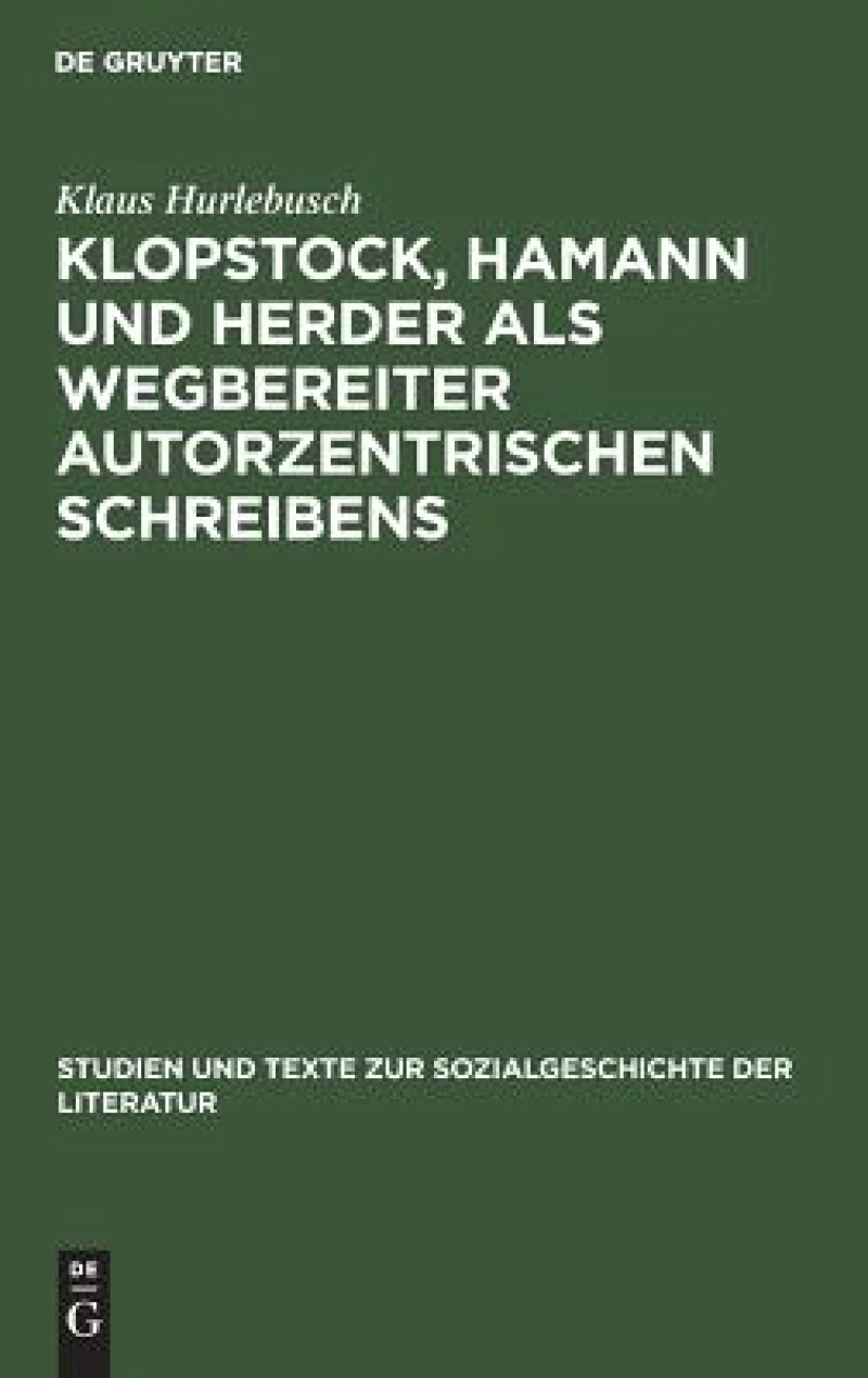 Klopstock, Hamann Und Herder Als Wegbereiter Autorzentrischen Schreibens