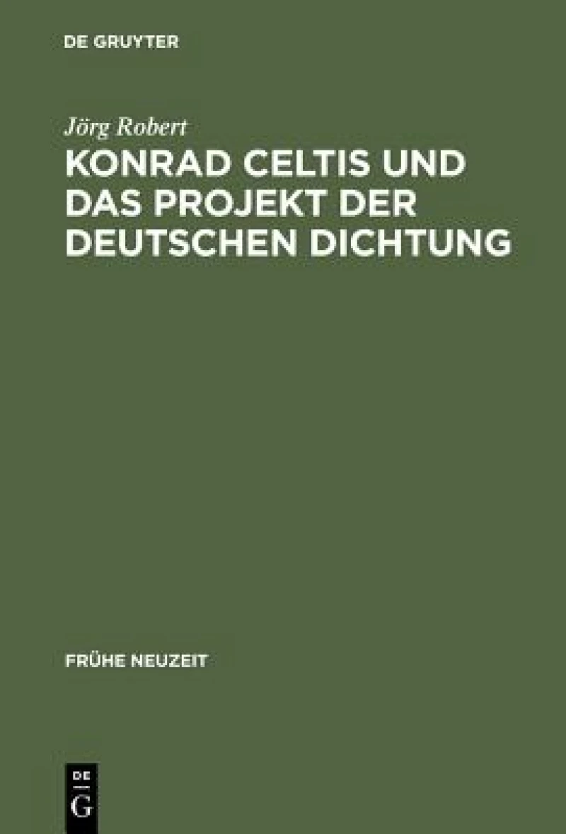 Konrad Celtis Und Das Projekt Der Deutschen Dichtung