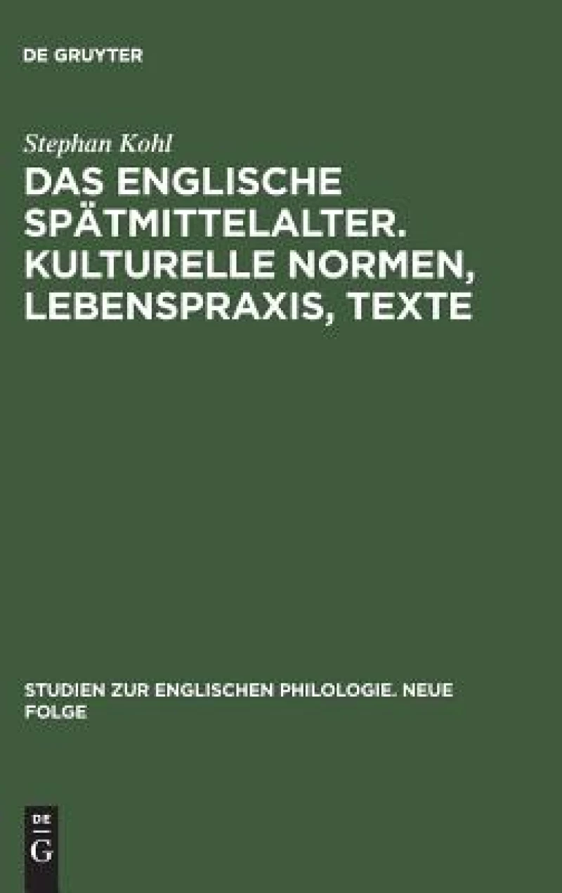 englische Spätmittelalter. Kulturelle Normen, Lebenspraxis, Texte
