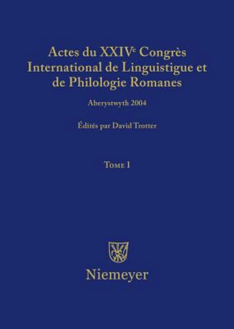Actes du XXIV Congrès International de Linguistique et de Philologie Romanes. Tome I