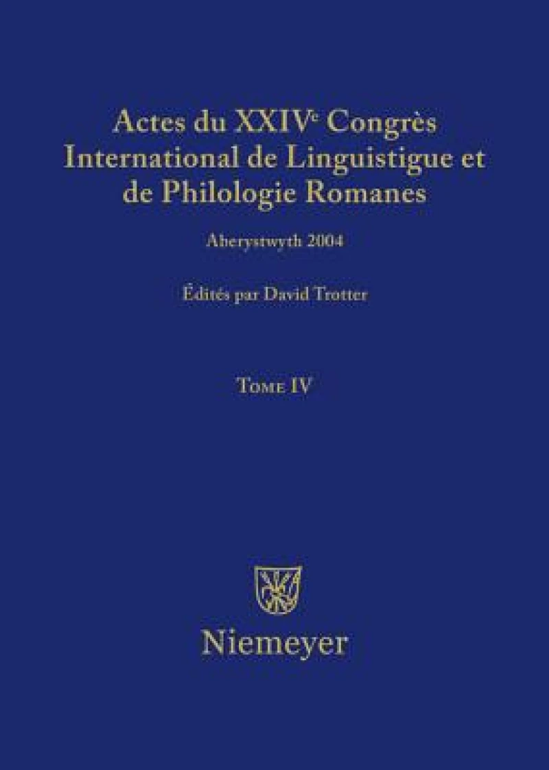 Actes du XXIV Congrès International de Linguistique et de Philologie Romanes. Tome IV