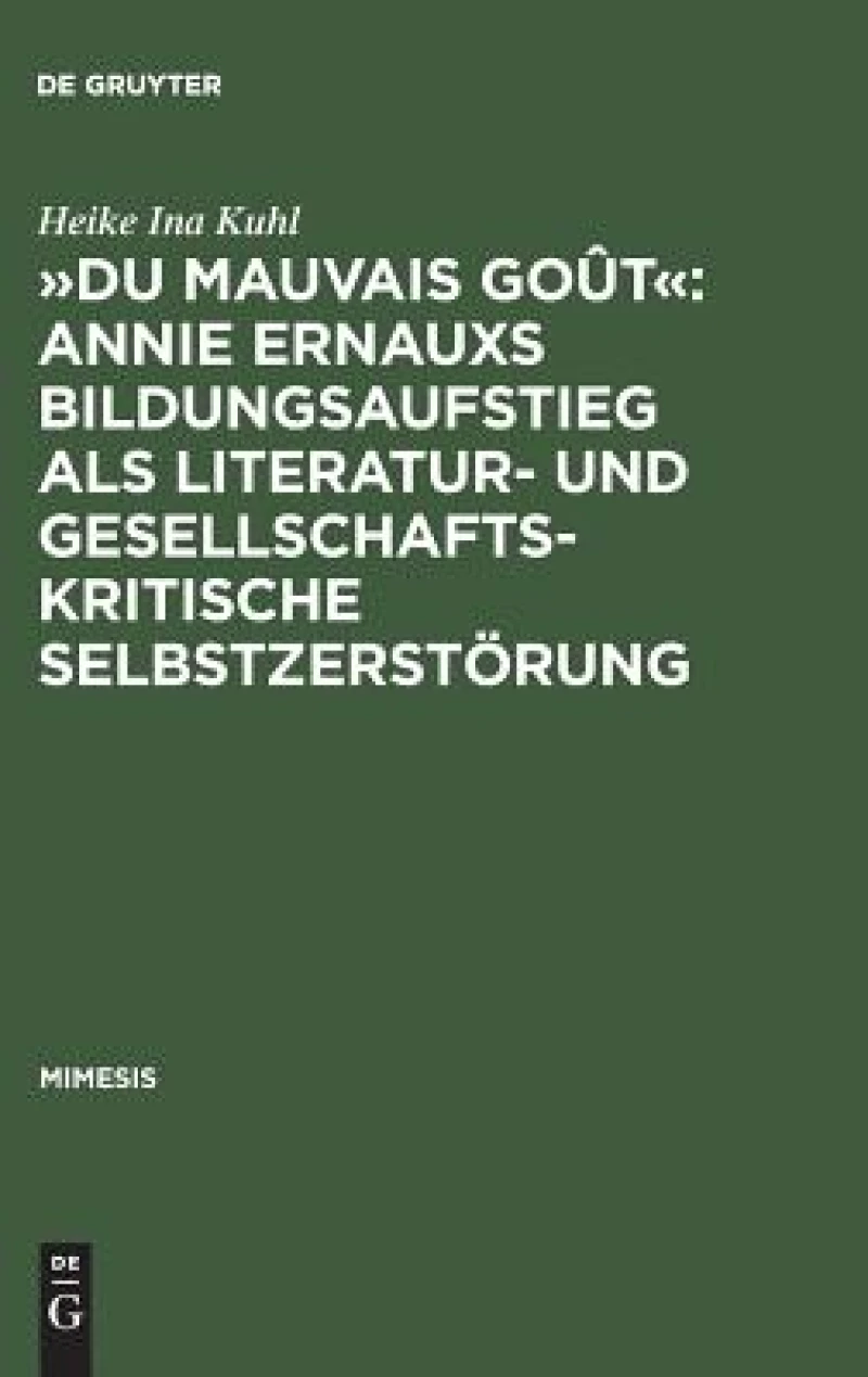 »Du mauvais goût«: Annie Ernauxs Bildungsaufstieg als literatur- und gesellschaftskritische Selbstzerstörung