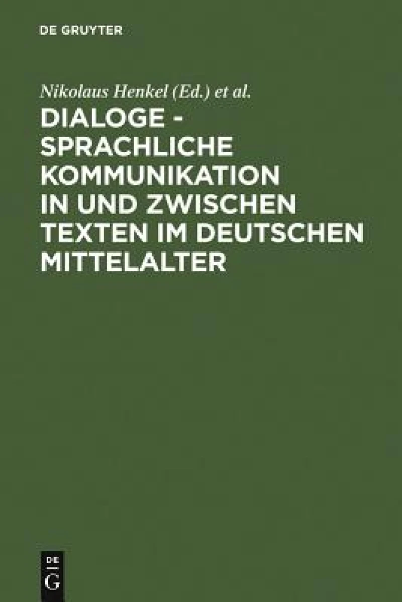 Dialoge -  Sprachliche Kommunikation in und zwischen Texten im deutschen Mittelalter
