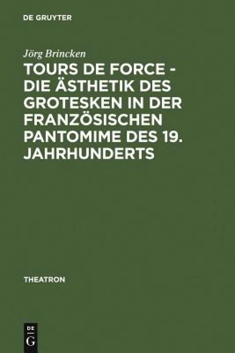 Tours de force - Die Ästhetik des Grotesken in der französischen Pantomime des 19. Jahrhunderts