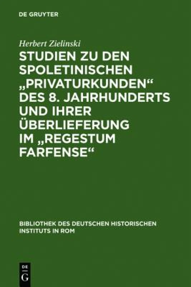 Studien zu den spoletinischen "Privaturkunden" des 8. Jahrhunderts und ihrer Überlieferung im "Regestum Farfense"