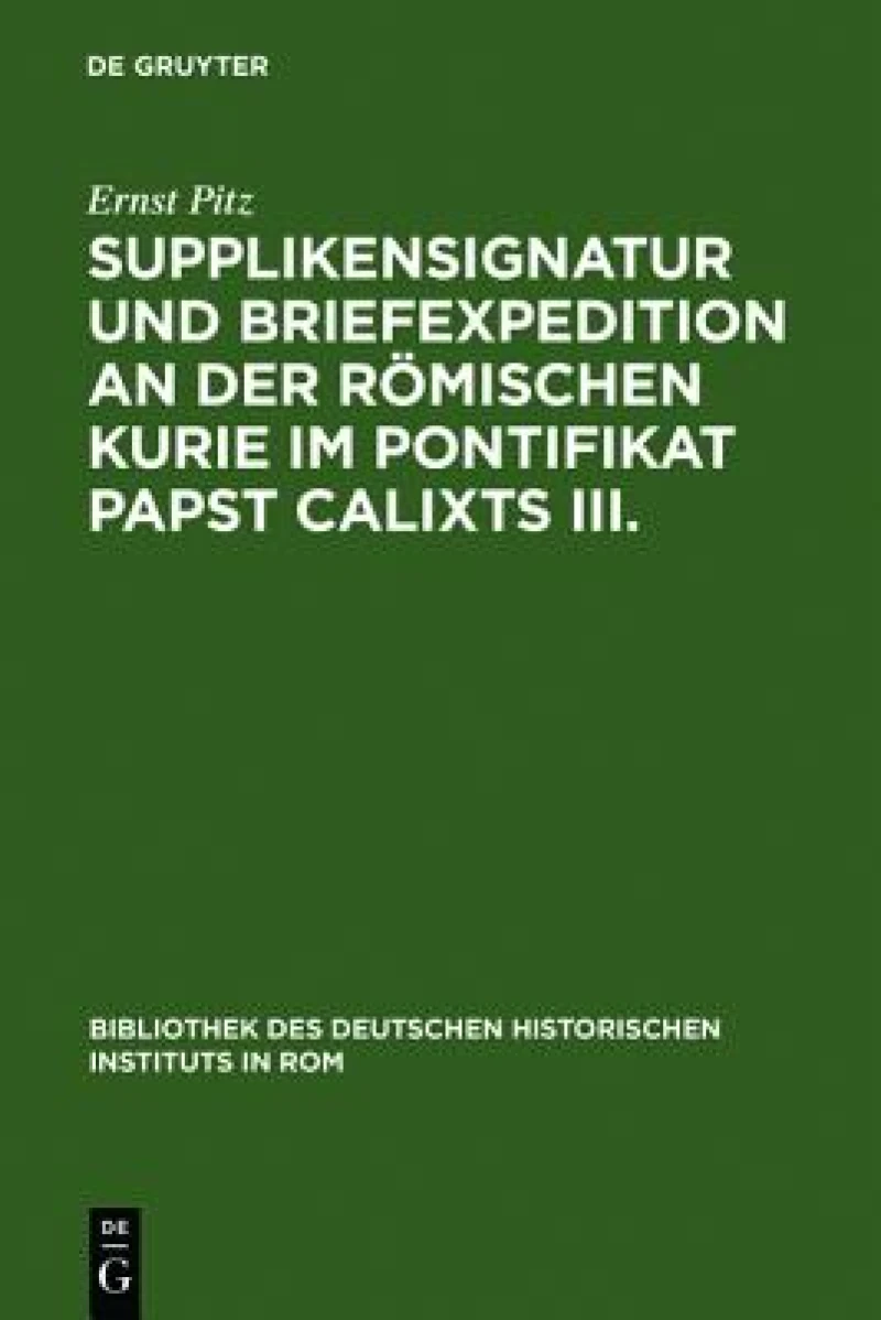 Supplikensignatur und Briefexpedition an der römischen Kurie im Pontifikat Papst Calixts III.