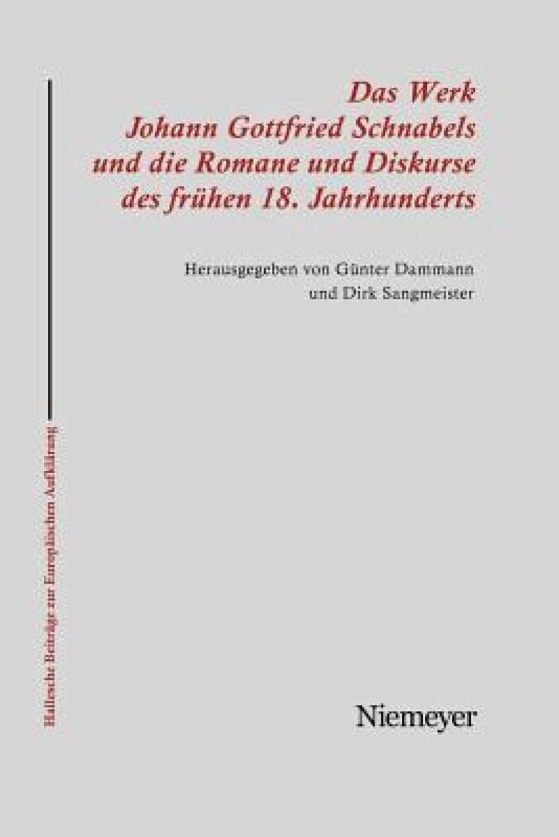 Werk Johann Gottfried Schnabels und die Romane und Diskurse des frühen 18. Jahrhunderts