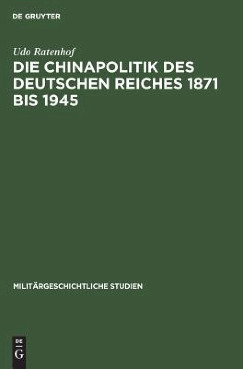 Die Chinapolitik des Deutschen Reiches 1871 bis 1945