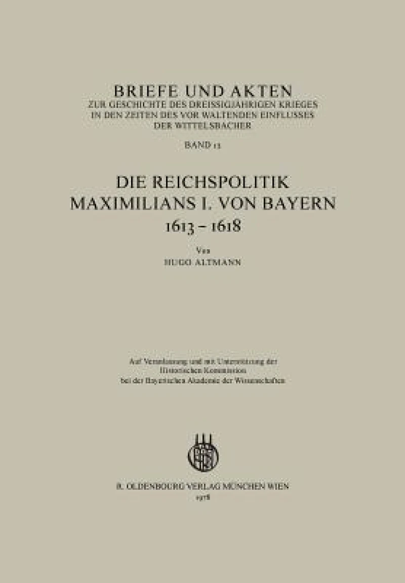 Briefe und Akten zur Geschichte des Dreißigjährigen Krieges in den Zeiten des vorwaltenden Einflusses der Wittelsbacher