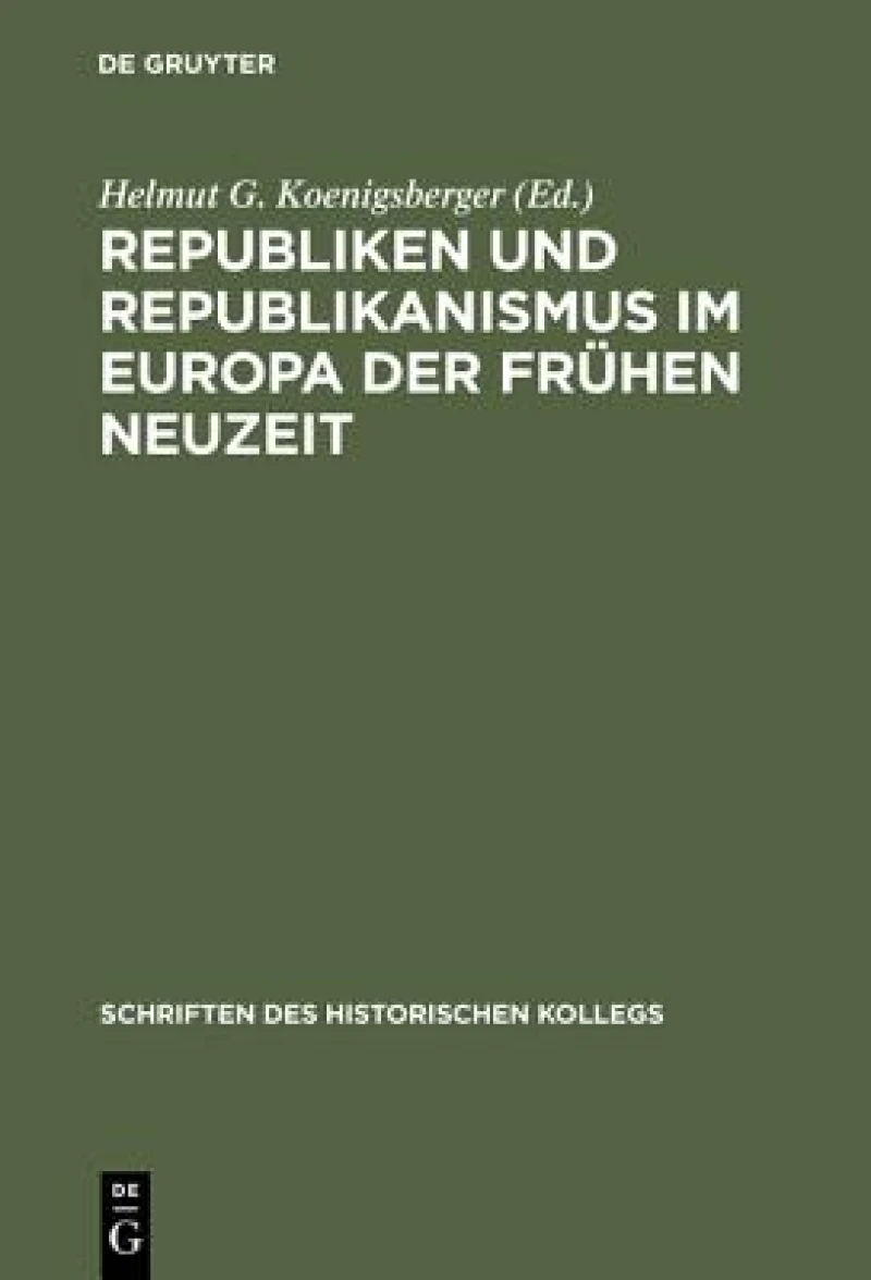 Republiken Und Republikanismus Im Europa Der Frühen Neuzeit