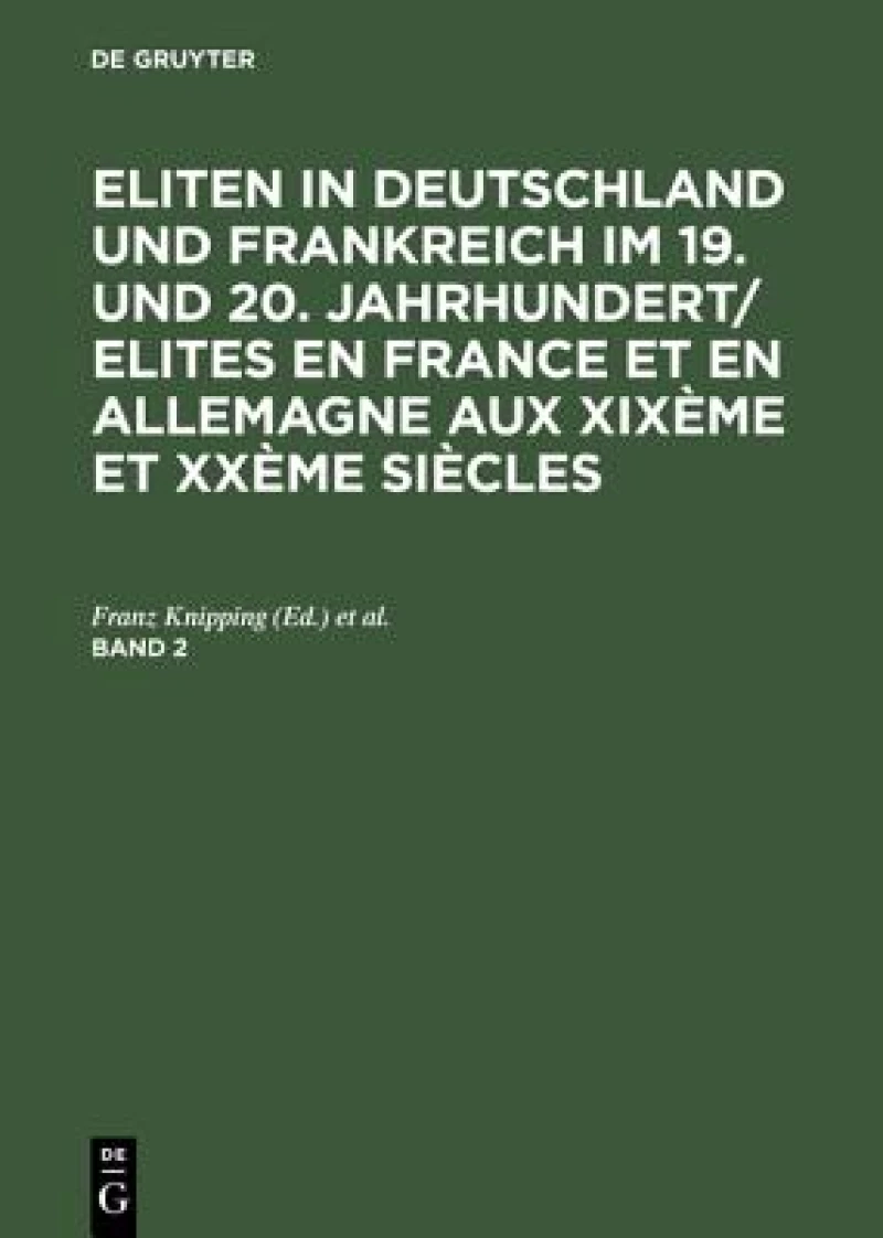 Eliten in Deutschland und Frankreich im 19. und 20. Jahrhundert/Elites en France et en Allemagne aux XIXème et XXème siècles, Band 2, Eliten in Deutschland und Frankreich im 19. und 20. Jahrhundert/Elites en France et en Allemagne aux XIXème et XXème sièc