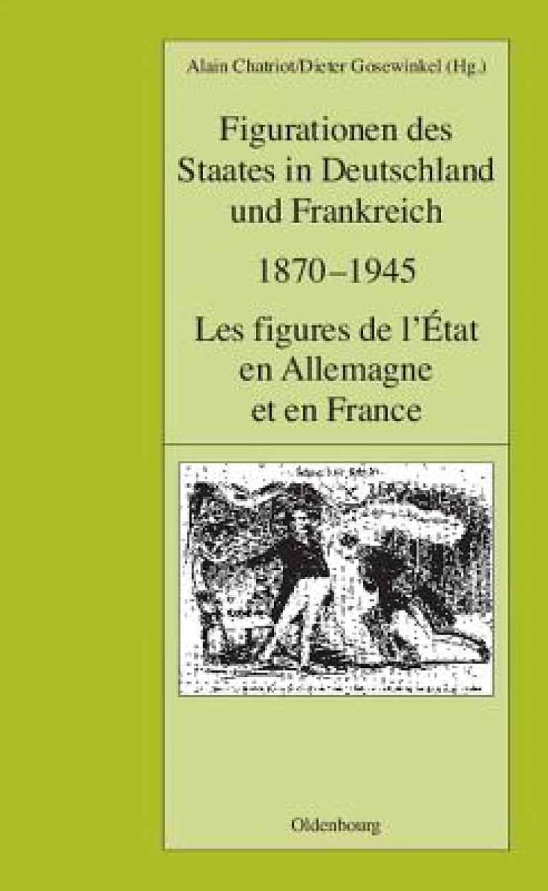 Figurationen des Staates in Deutschland und Frankreich 1870-1945. Les figures de l''État en Allemagne et en France