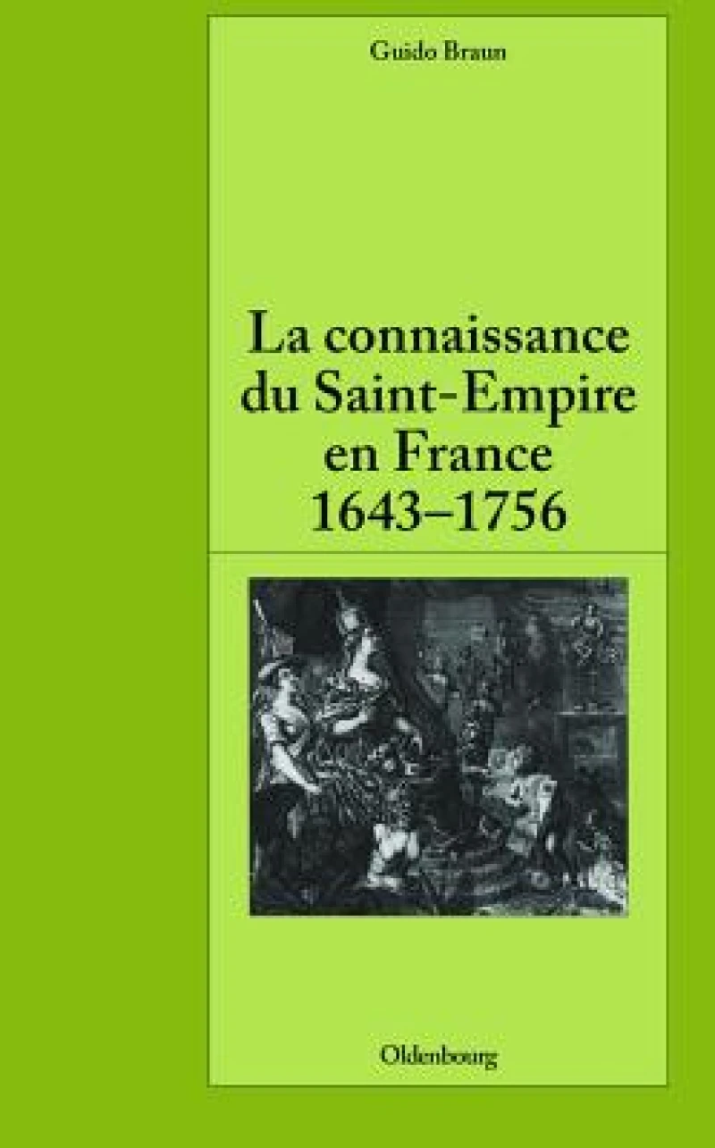 La Connaissance Du Saint-empire En France Du Baroque Aux Lumières 1643-1756