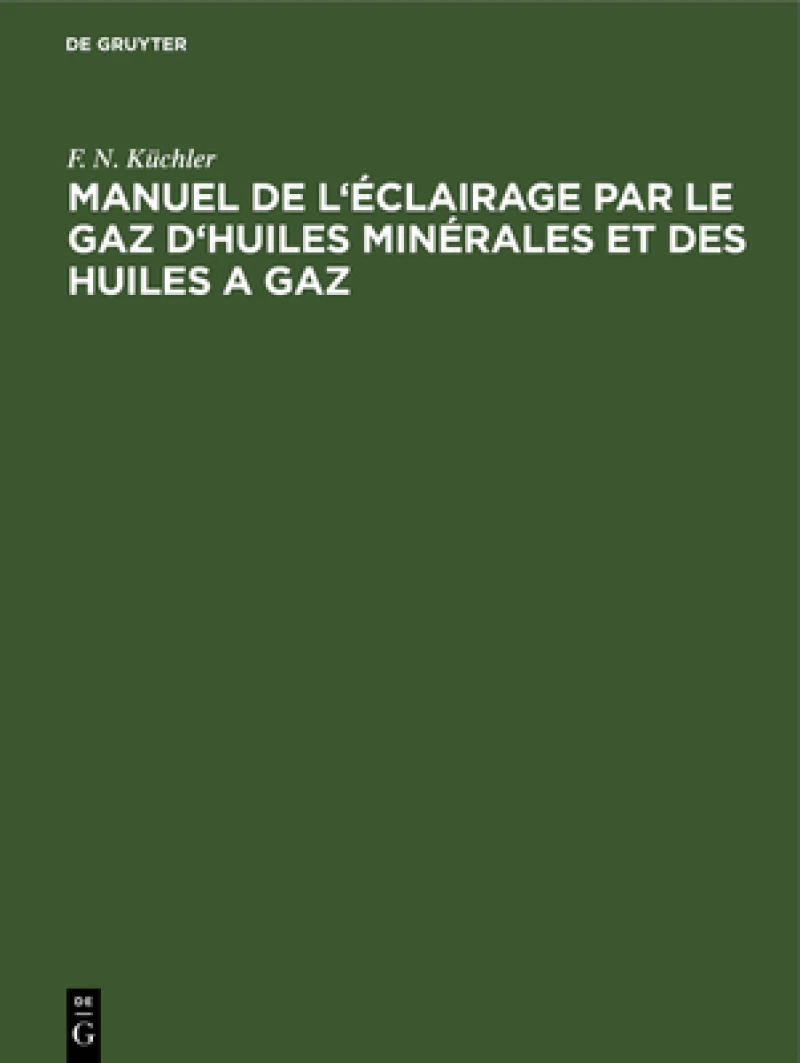 Manuel de l''éclairage par le gaz d''huiles minérales et des huiles a gaz