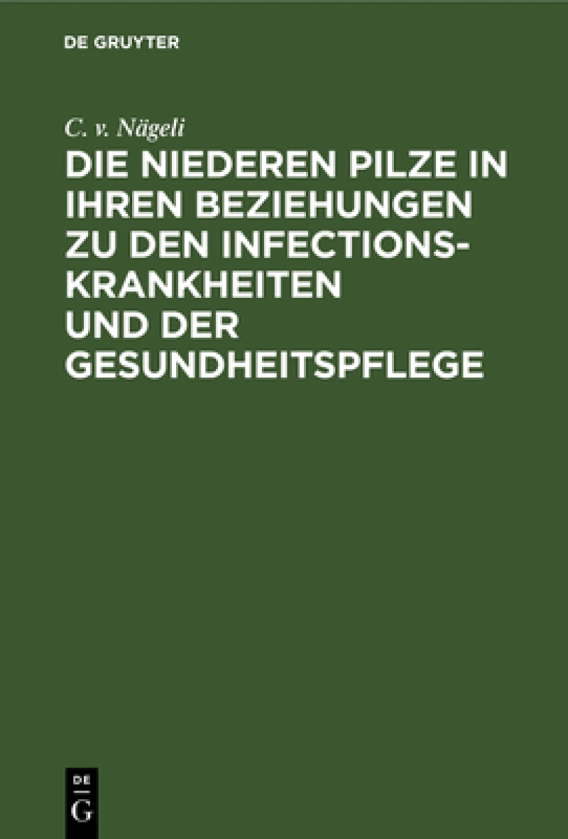niederen Pilze in ihren Beziehungen zu den Infectionskrankheiten und der Gesundheitspflege