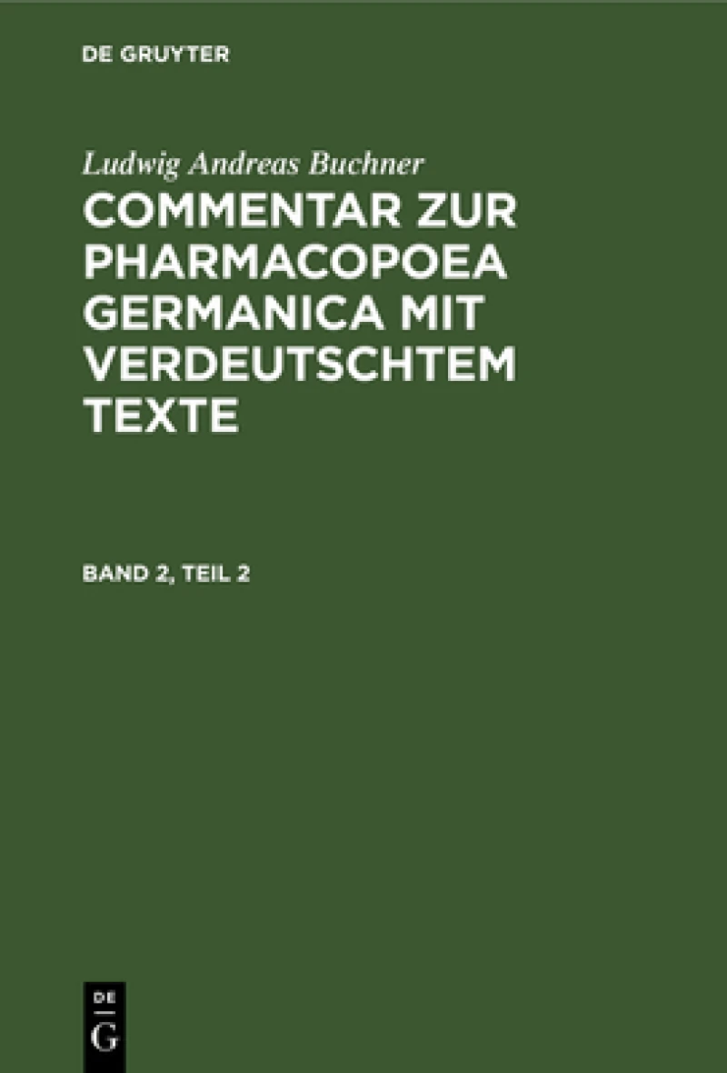 Commentar zur Pharmacopoea Germanica mit verdeutschtem Texte. Band 2, Teil 2