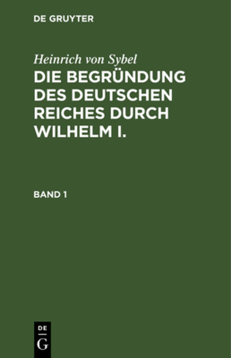 Begründung des Deutschen Reiches durch Wilhelm I.. Band 1