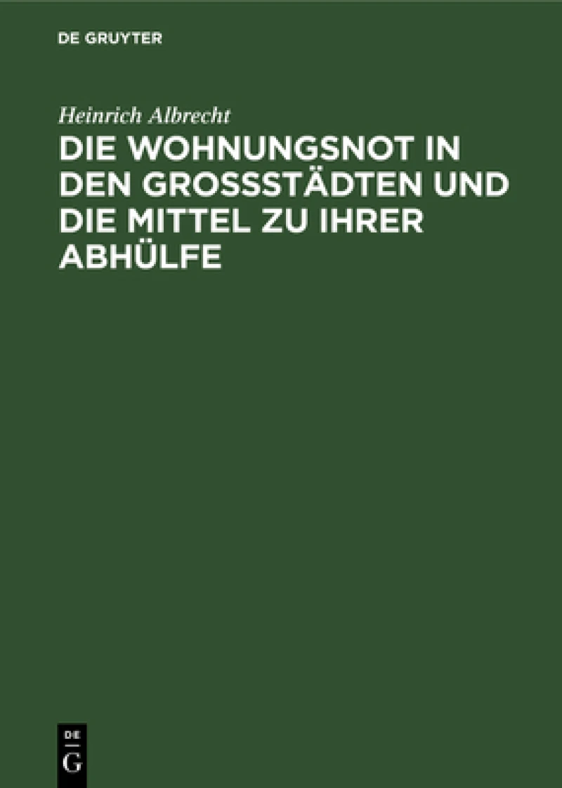 Wohnungsnot in den Grossstädten und die Mittel zu ihrer Abhülfe