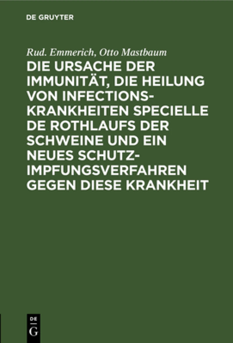 Ursache der Immunität, die Heilung von Infectionskrankheiten specielle de Rothlaufs der Schweine und ein neues Schutzimpfungsverfahren gegen diese Krankheit