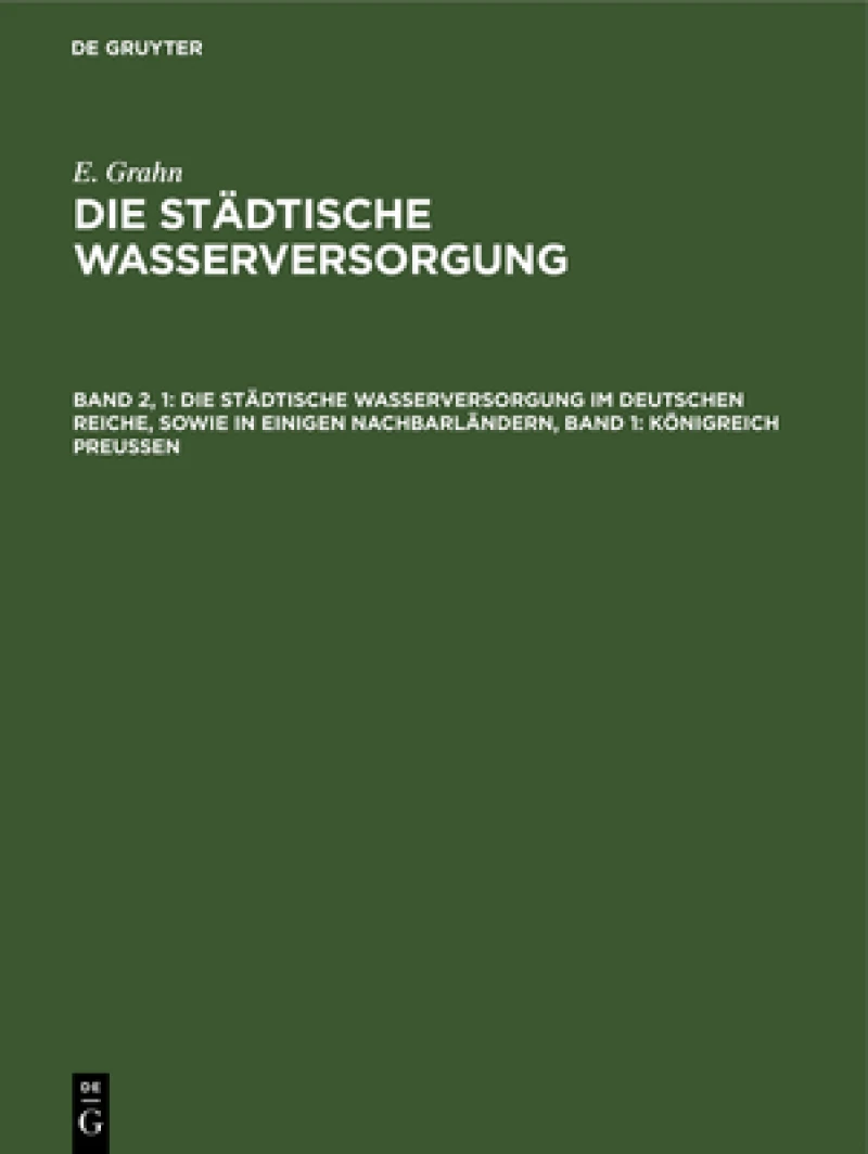 städtische Wasserversorgung im Deutschen Reiche, sowie in einigen Nachbarländern, Band 1: Königreich Preussen