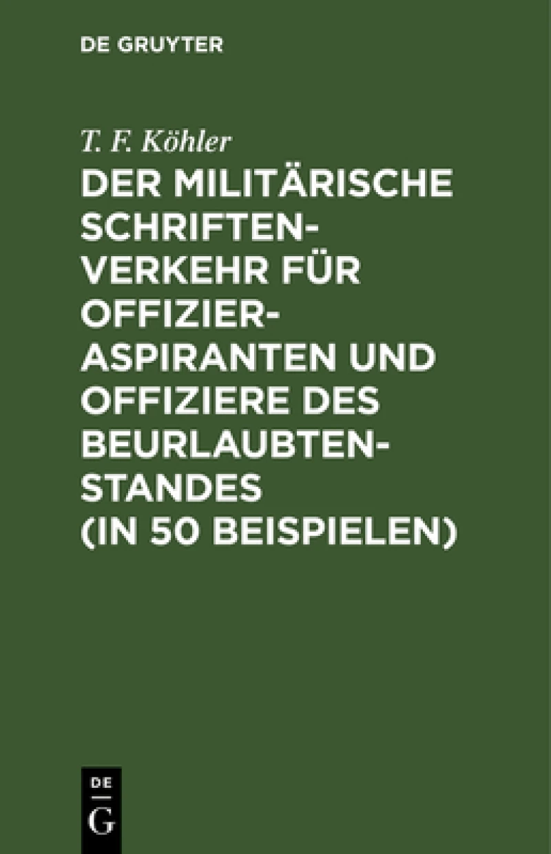 militärische Schriftenverkehr für Offizieraspiranten und Offiziere des Beurlaubtenstandes (in 50 Beispielen)