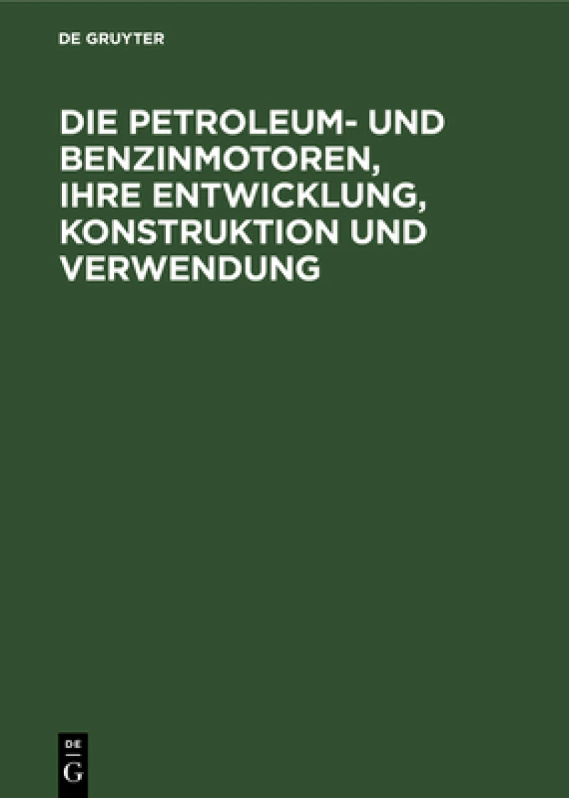 Petroleum- und Benzinmotoren, ihre Entwicklung, Konstruktion und Verwendung