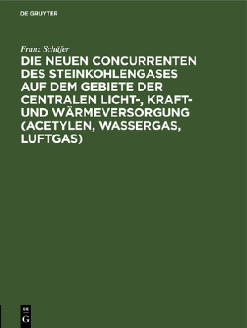 neuen Concurrenten des Steinkohlengases auf dem Gebiete der centralen Licht-, Kraft- und Wärmeversorgung (Acetylen, Wassergas, Luftgas)