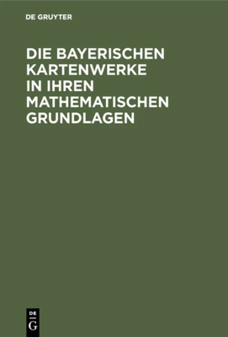Bayerischen Kartenwerke in ihren mathematischen Grundlagen