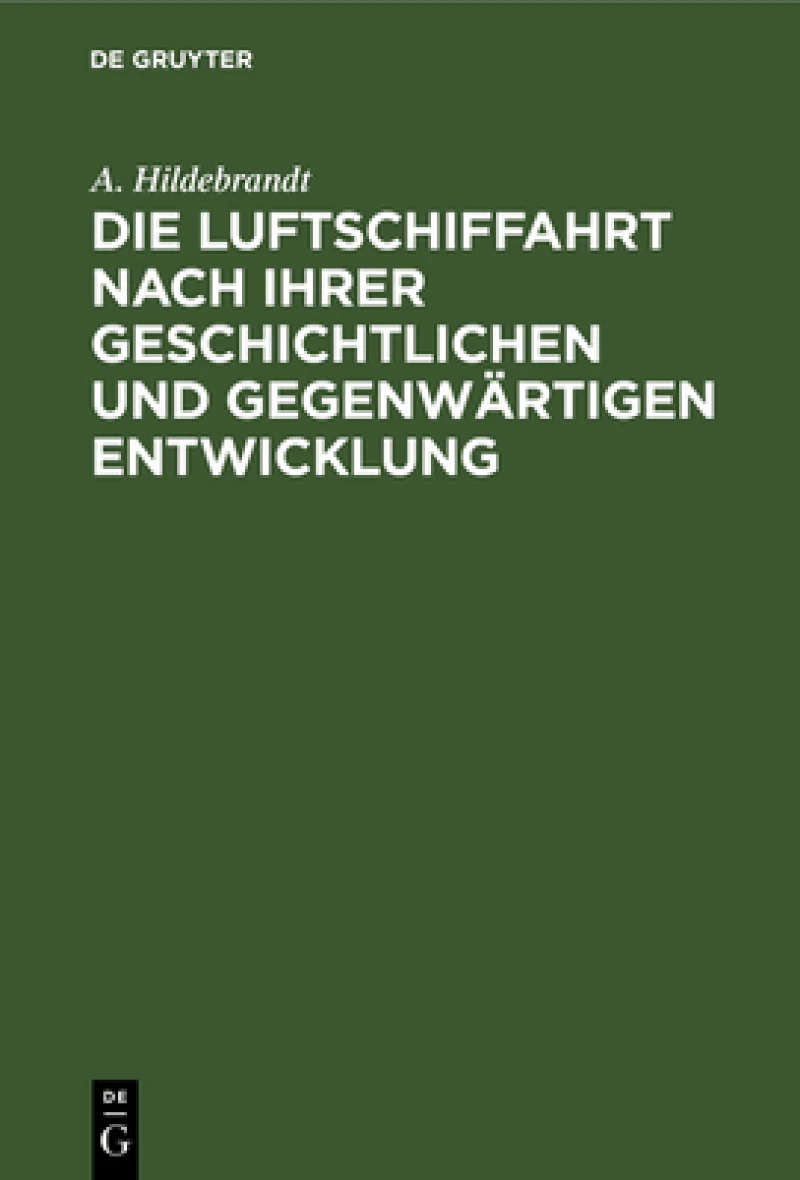 Luftschiffahrt nach ihrer geschichtlichen und gegenwärtigen Entwicklung