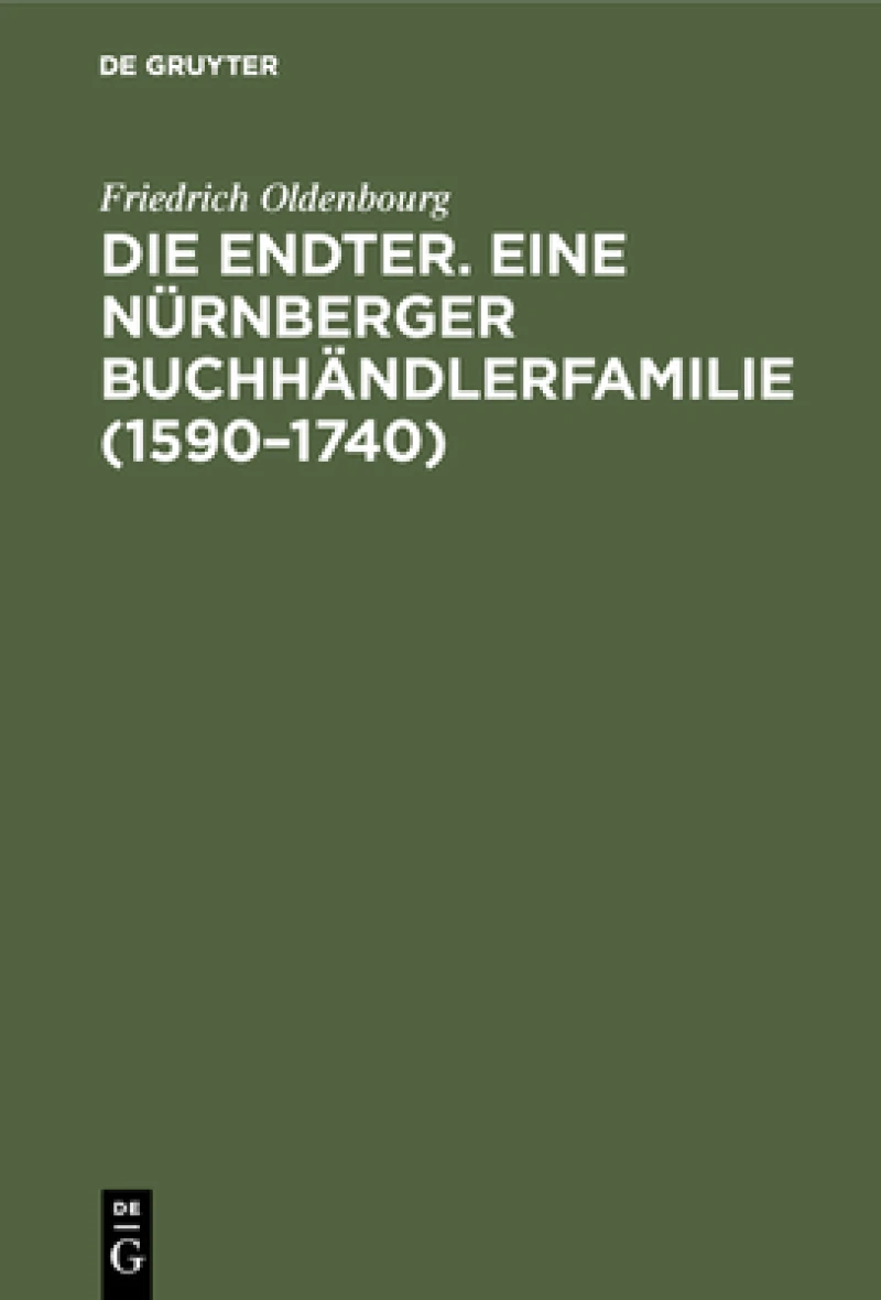 Die Endter. Eine Nürnberger Buchhändlerfamilie (1590–1740)
