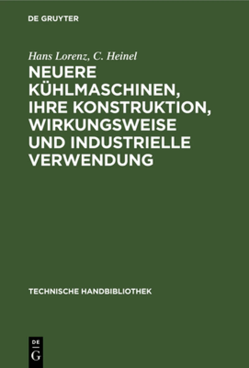 Neuere Kühlmaschinen, ihre Konstruktion, Wirkungsweise und industrielle Verwendung