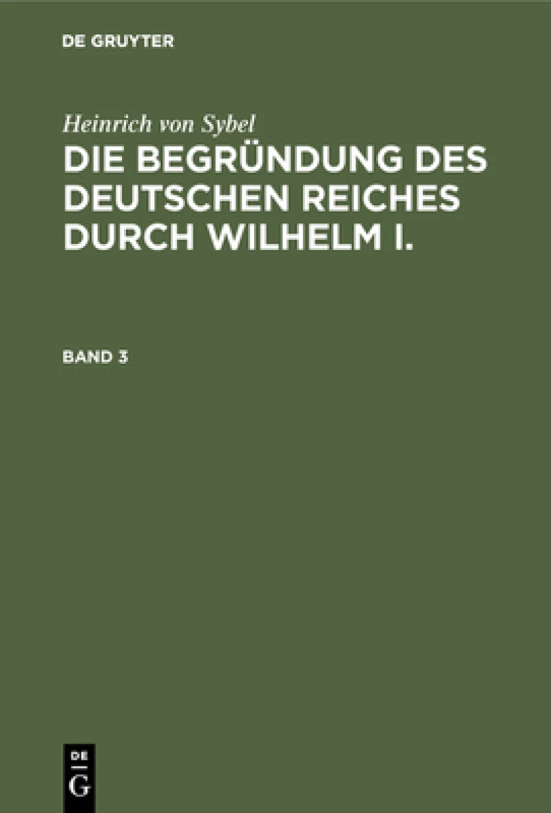 Begründung des Deutschen Reiches durch Wilhelm I.. Band 3