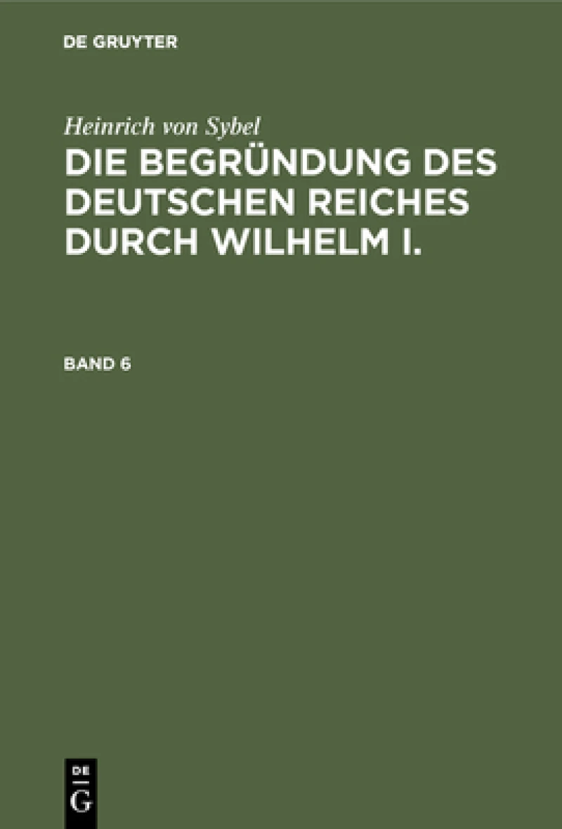 Begründung des Deutschen Reiches durch Wilhelm I.. Band 6