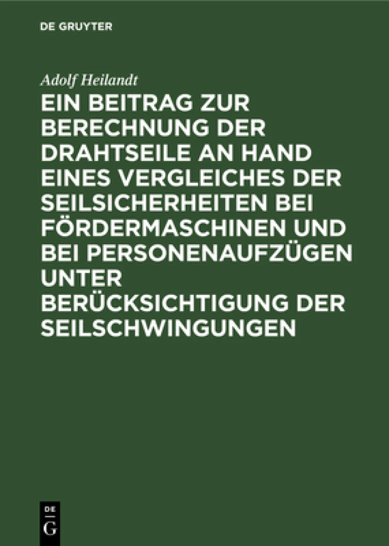 Beitrag zur Berechnung der Drahtseile an Hand eines Vergleiches der Seilsicherheiten bei Fördermaschinen und bei Personenaufzügen unter Berücksichtigung der Seilschwingungen
