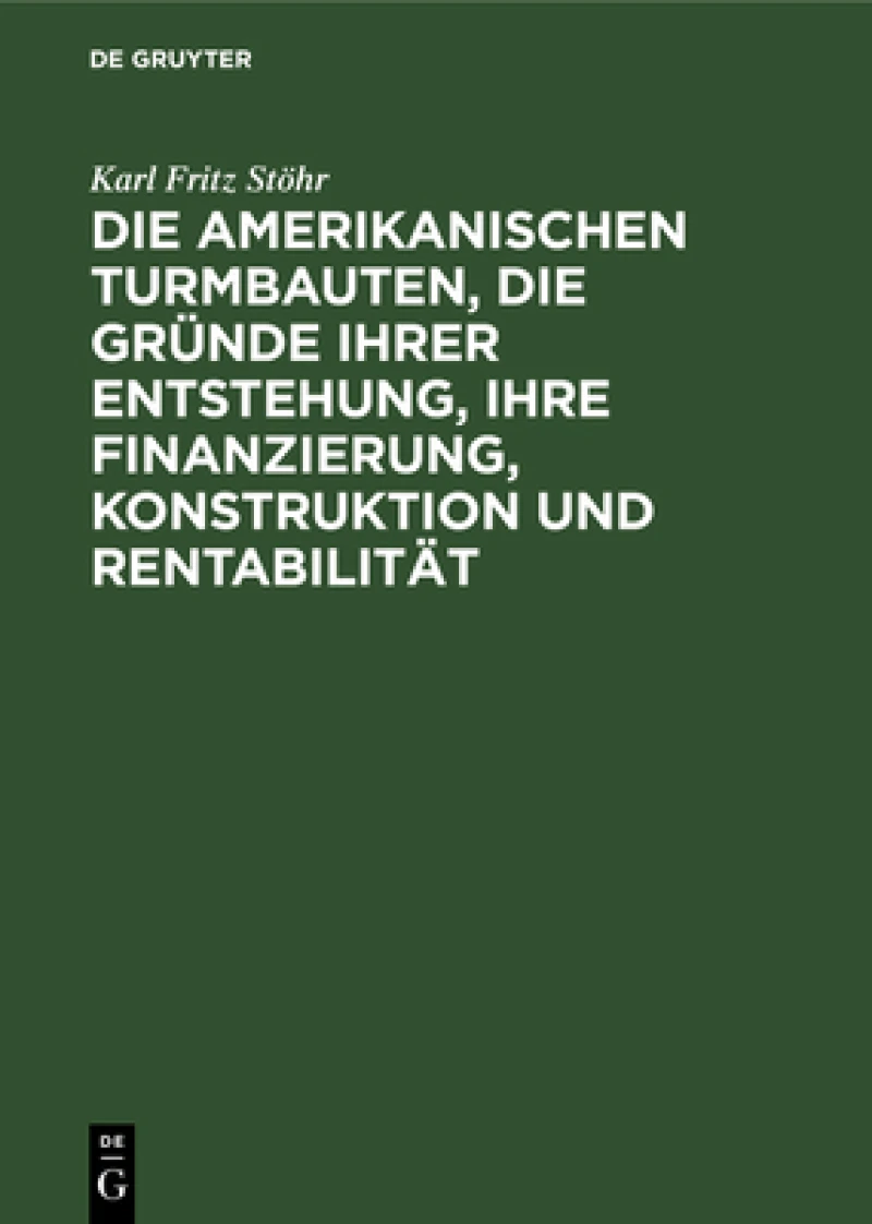amerikanischen Turmbauten, die Gründe ihrer Entstehung, ihre Finanzierung, Konstruktion und Rentabilität