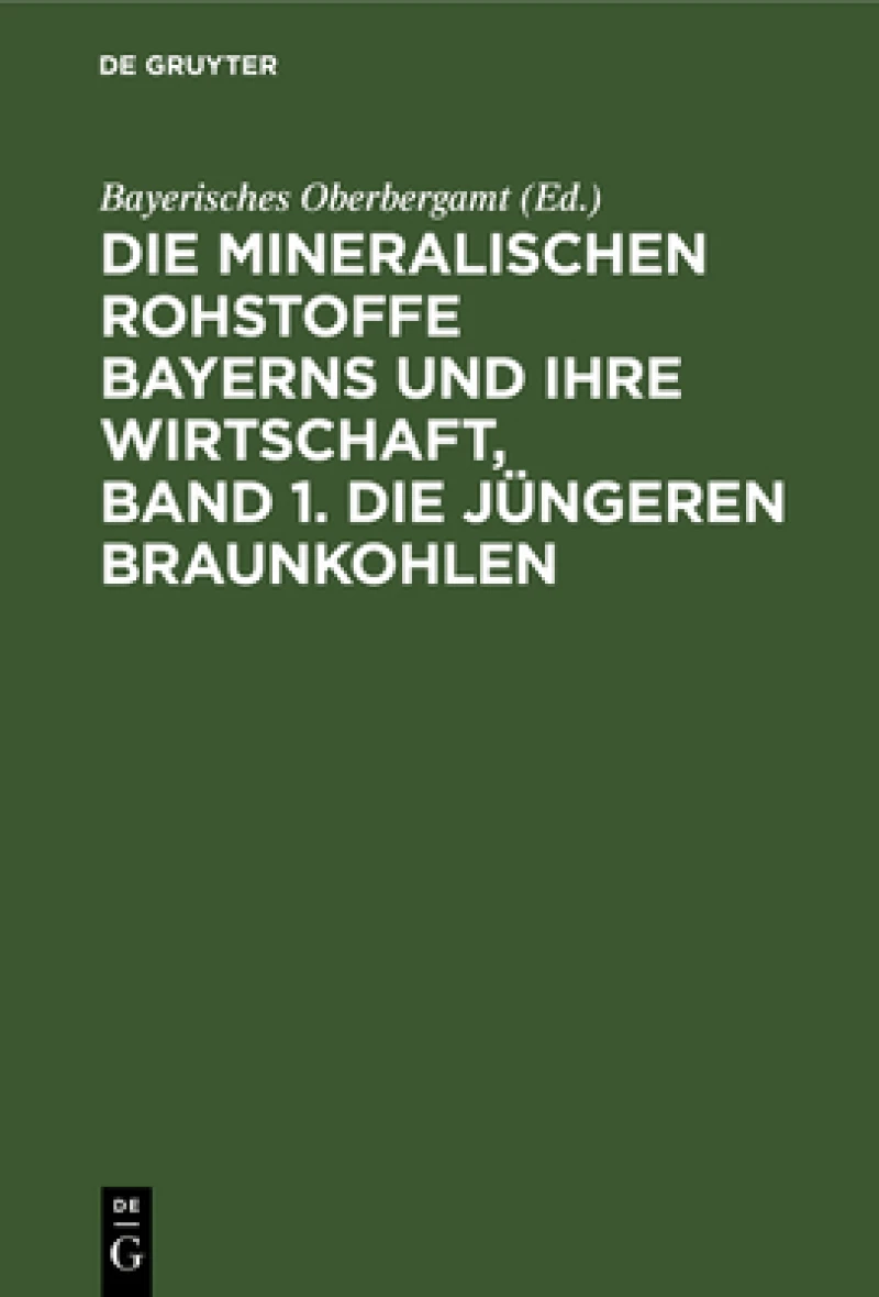 mineralischen Rohstoffe Bayerns und ihre Wirtschaft, Band 1. Die jüngeren Braunkohlen