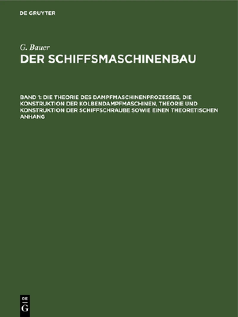 Theorie des Dampfmaschinenprozesses, die Konstruktion der Kolbendampfmaschinen, Theorie und Konstruktion der Schiffschraube sowie einen theoretischen Anhang