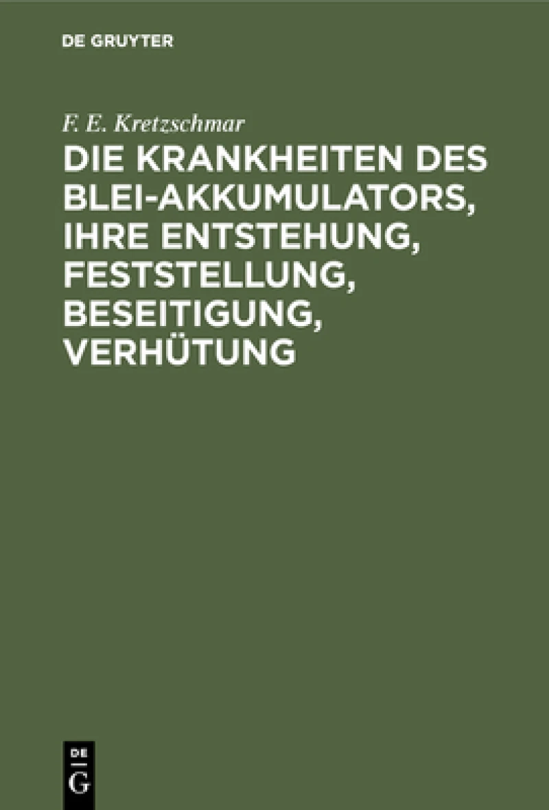 Krankheiten des Blei-Akkumulators, ihre Entstehung, Feststellung, Beseitigung, Verhütung