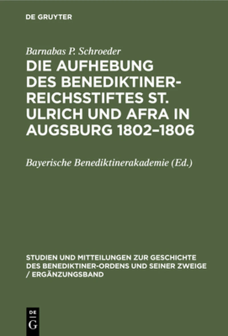 Aufhebung des Benediktiner-Reichsstiftes St. Ulrich und Afra in Augsburg 1802–1806