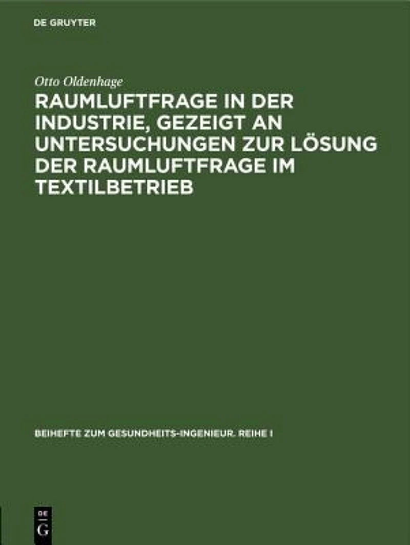 Raumluftfrage in der Industrie, gezeigt an Untersuchungen zur Lösung der Raumluftfrage im Textilbetrieb