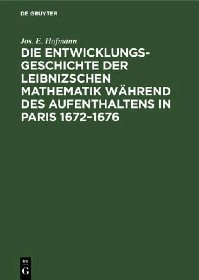 Entwicklungsgeschichte der Leibnizschen Mathematik während des Aufenthaltens in Paris 1672–1676
