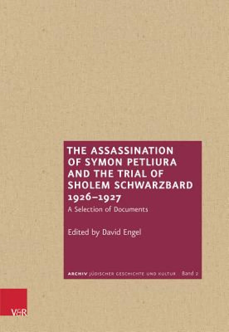 The Assassination of Symon Petliura and the Trial of Scholem Schwarzbard 1926–1927