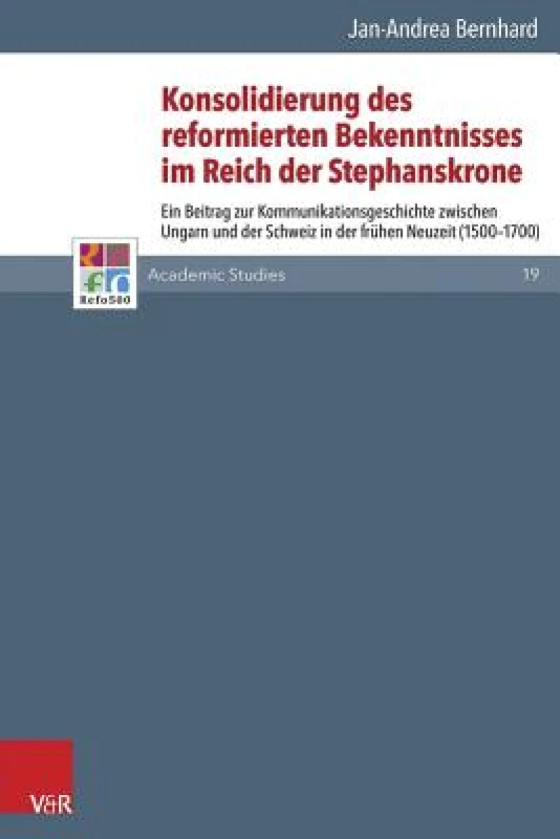 Konsolidierung Des Reformierten Bekenntnisses Im Reich Der Stephanskrone