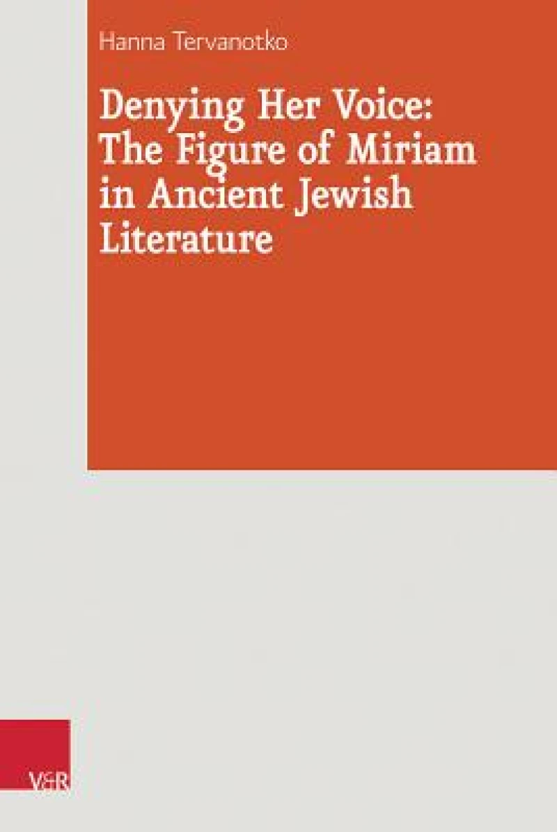 Denying Her Voice: The Figure of Miriam in Ancient Jewish Literature