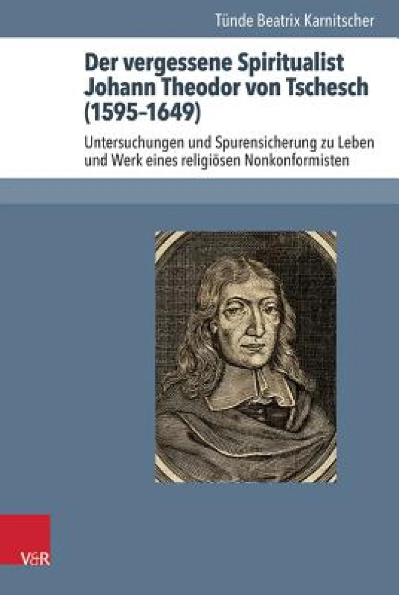 Der Vergessene Spiritualist Johann Theodor Von Tschesch (1595-1649)